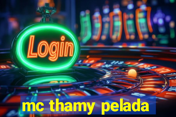 mc thamy pelada